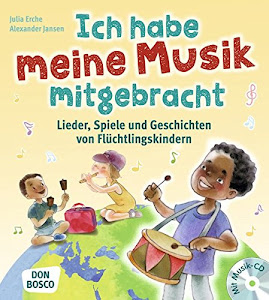 Ich habe meine Musik mitgebracht, m. Audio-CD: Lieder, Spiele und Geschichten von Flüchtlingskindern. Für Kita und Schule (Spiele und Ideen für Kinder mit Migrations- oder Fluchterfahrung)
