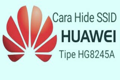 Cara Hide SSID Wifi Indihome Huawei HG8245A Tanpa Ribet