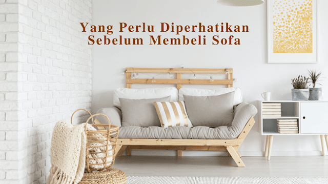 Yang Perlu Diperhatikan Sebelum Membeli Sofa