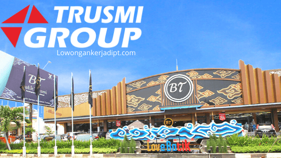 Lowongan Kerja Trusmi Group 2020 - Lowongankerjadipt.com