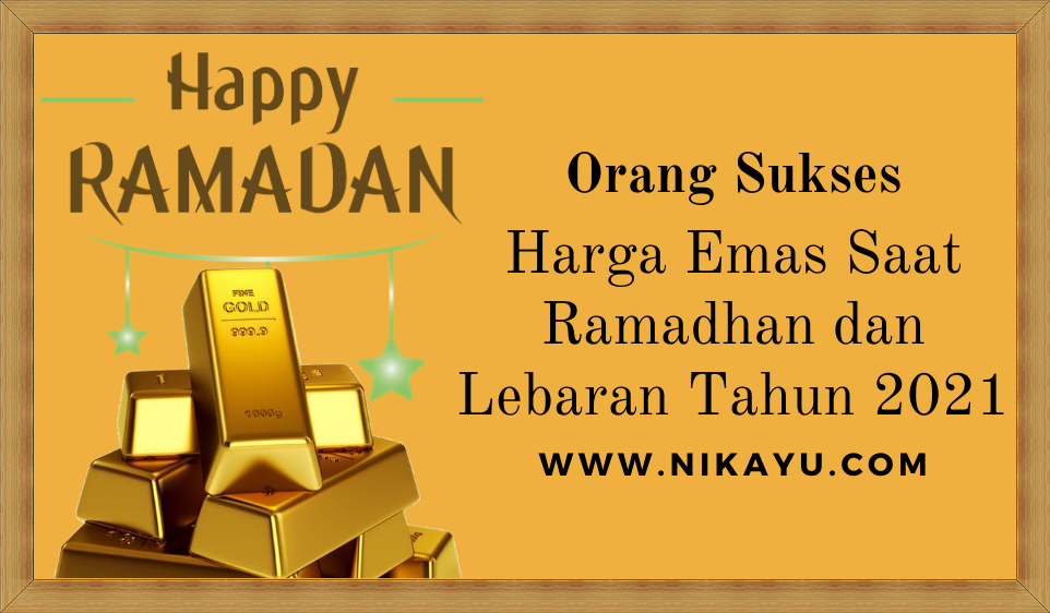 Prediksi Harga Emas Antam Bulan Ramadhan 1442 H-Menjelang Lebaran 2021