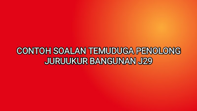 Contoh Soalan Temuduga Penolong Juruukur Bangunan J29 2020