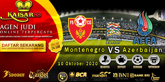 Prediksi Bola Terpercaya Ajang Nations Montenegro Vs Azerbaijan 10 Oktober 2020