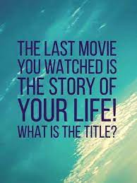 Last movie you watched is the story of your life