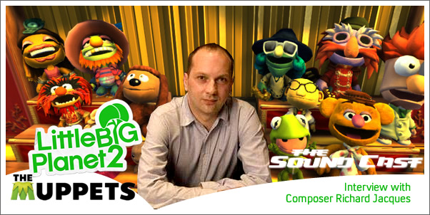 SoundCast Interview:  Richard Jacques (Little Big Planet 2: The Muppets)