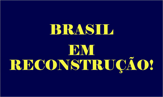 A imagem de fundo azul e caracteres em amarelo está inscrito: Brasil em Reconstrução.