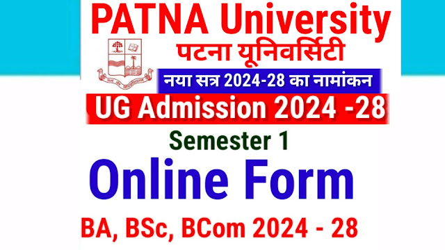 Patna University UG Admission 2024-28 Online Apply For B.A, B.Sc & B.Com, Date | Patna University UG Admission 2024 Online Form pup.ac.in