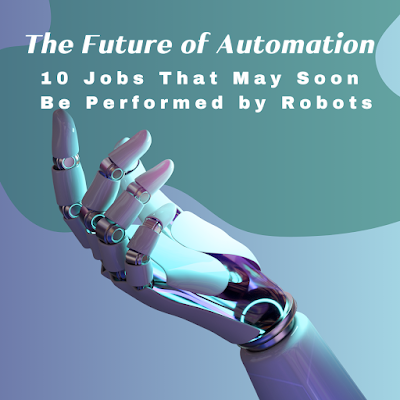 10 Jobs That May Soon Be Performed by Robots