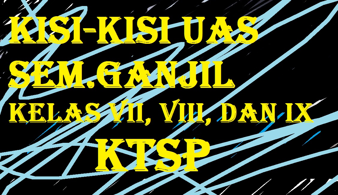 Kisi-kisi Soal UAS Bersama Kelas VII, VIII, dan IX SMP/MTs 