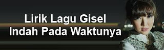 Lirik Lagu Gisel - Indah Pada Waktunya