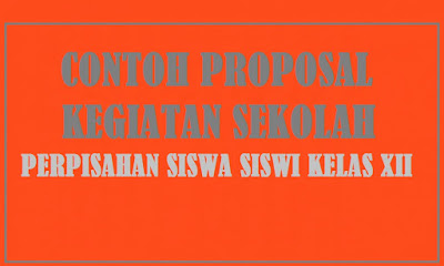 Propsoal Perpisahan Siswa SD, SMP, SMA Tahun 2018