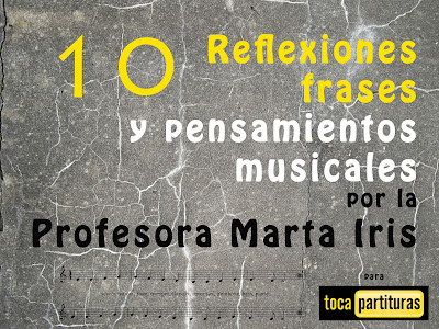 10 Reflexiones, frases y pensamientos musicales por la  Profesora Marta Iris Rodríguez Nº 1-10