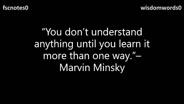 “You don’t understand anything until you learn it more than one way.”– Marvin Minsky