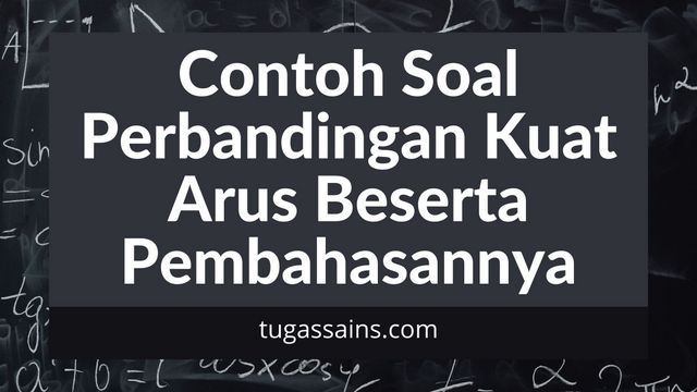 Contoh Soal Perbandingan Kuat Arus Beserta Pembahasannya