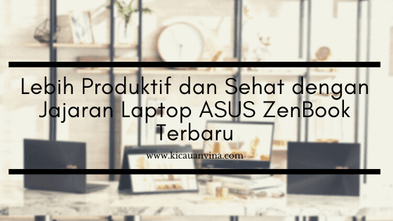 Lebih Produktif dan Sehat dengan Jajaran Laptop ASUS ZenBook Terbaru