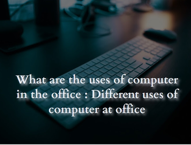 uses of computer in office