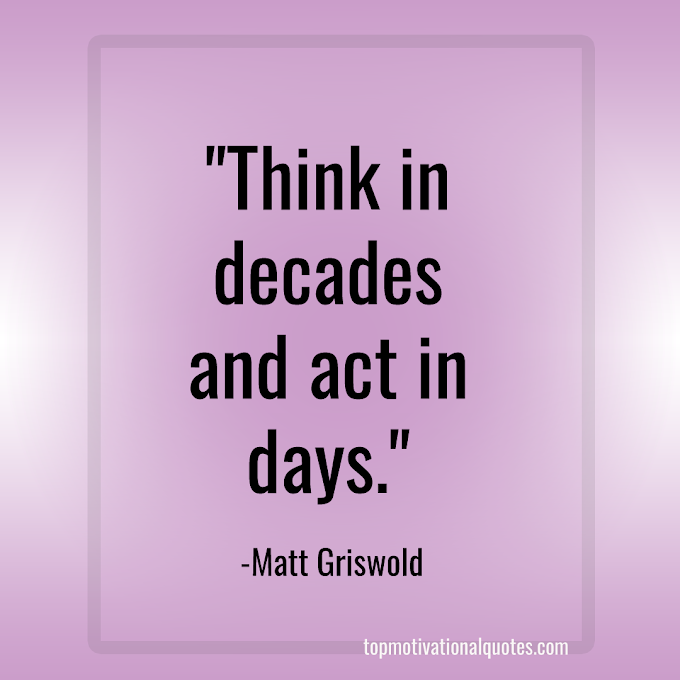  Short Inspirational Quote By Matt Griswold (Think & Act )