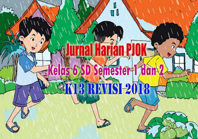  Jurnal Guru Mengajar atau Jurnal Harian adalah daftar harian persiapan guru untuk mengaja Jurnal Harian PJOK Kelas 6 SD Semester 1 dan 2 K13 Revisi 2018