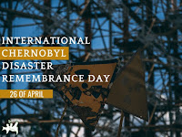 International Chernobyl Disaster Remembrance Day - 26 April.
