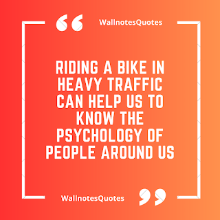 Good Morning Quotes, Wishes, Saying - wallnotesquotes - Riding a bike in heavy traffic can help us to know the psychology of people around us