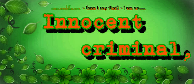 Can i say that i am an innocent criminal? O_O