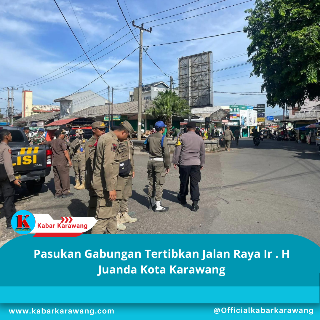 Pasukan Gabungan Tertibkan Jalan Raya Ir . H Juanda Kota Karawang