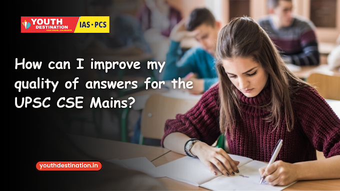 How can I improve my quality of answers for the UPSC CSE Mains?