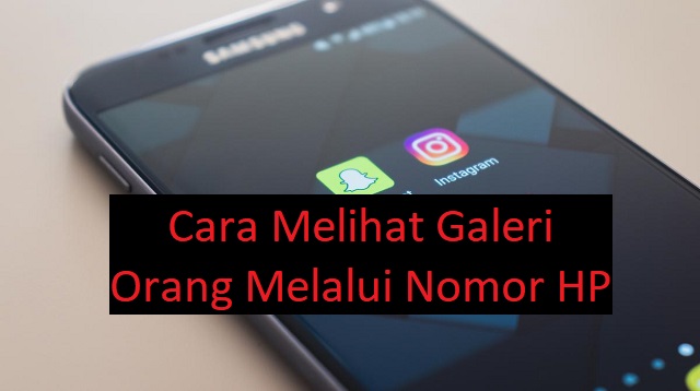 Cara Melihat Galeri Orang Melalui Nomor HP