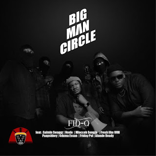 AUDIO Fid Q Ft. Salmin Swaggz, Noxie, Mloccoh Songzx, Paapshboy, Oduma Essan, Friday Pol, Afande Ready & Fresh Like Uhhh – BigMan Circle Mp3 Download