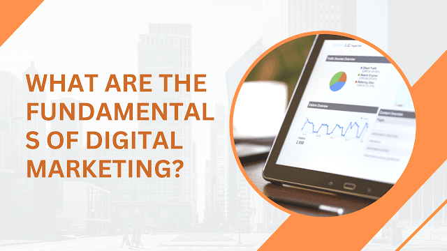 What are the fundamentals of digital marketing?