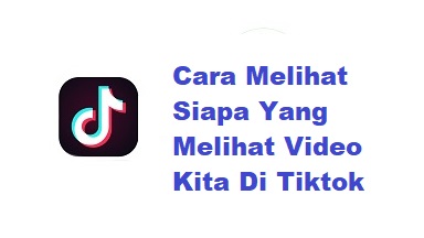 Cara Melihat Siapa Yang Melihat Video Kita Di Tiktok