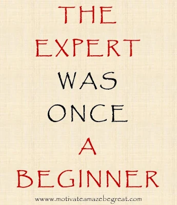 Motivational Pictures Quotes, Facebook Page, MotivateAmazeBeGREAT, Inspirational Quotes, Motivation, Quotations, Inspiring Pictures, Success, Quotes About Life, Life Hack:  "The Expert was once a Beginner."