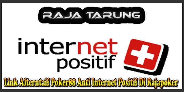 Link Alterntaif Poker88 Anti Internet Positif Di Rajapoker