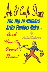 Arts & Crafts Shows: The Top 10 Mistakes Artist Vendors Make... And How to Avoid Them!