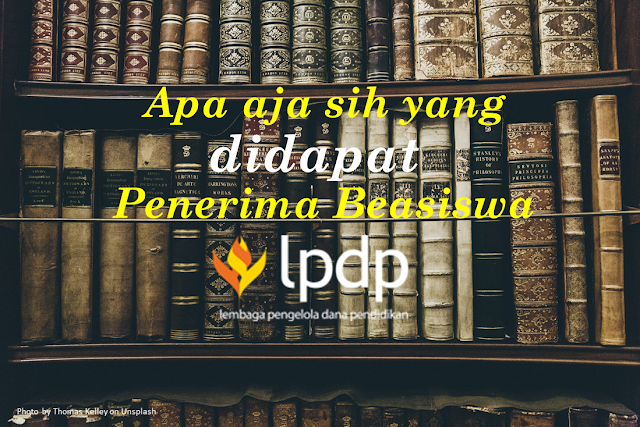 ardiyanblog!: Apa aja sih yang didapat Penerima Beasiswa LPDP?