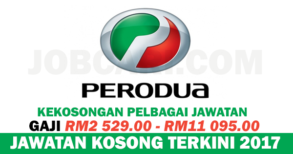 JAWATAN KOSONG TERKINI DI PERODUA - GAJI RM1,400.00 - RM4 