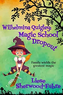 Wilhelmina Quigley: Magic School Dropout - a humorous fish-out-of-water teen witch story book promotion by Liese Sherwood-Fabre
