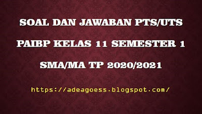 Download Soal PTS/UTS Pendidikan Agama Islam Kelas XI Semester 1 SMA/MA Kurikulum 2013 TP 2020/2021