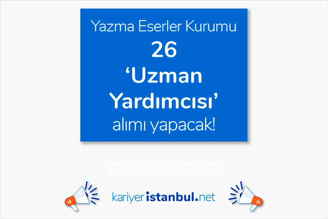 Türkiye Yazma Eserler Kurumu sınavla 26 yazma eser uzman yardımcısı alımı yapacak. Detaylar kariyeristanbul.net'te!