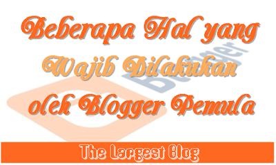 Beberapa Hal yang Wajib Dilakukan oleh Blogger Pemula