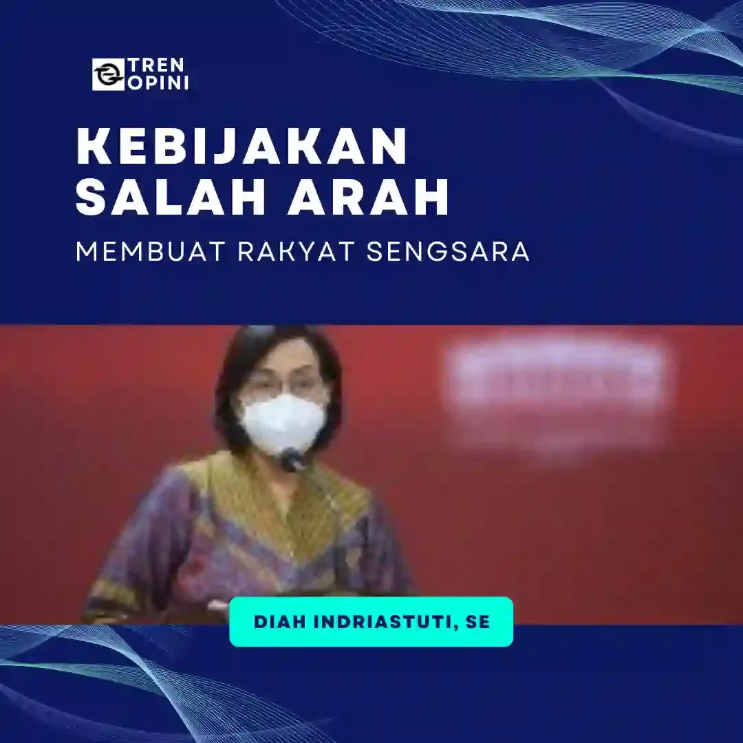 KEBIJAKAN SALAH ARAH MEMBUAT RAKYAT SENGSARA