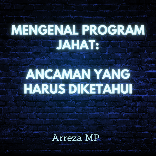 Mengenal Program Jahat Ancaman yang Harus Diketahui - Keamanan Informasi dan Keamanan Siber