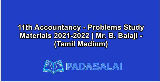 11th Accountancy - Problems Study Materials 2021-2022 | Mr. B. Balaji - (Tamil Medium)