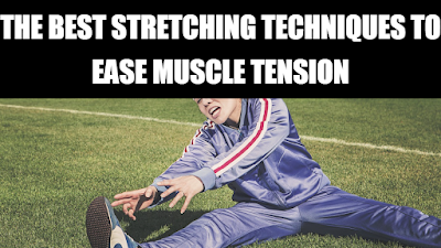 The Best Stretching Techniques to Ease Muscle Tension