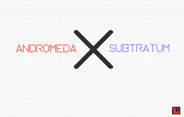 Cara Memasang subtratum dan Andromeda tanpa ROOT Android Oreo Panduan lengkap ganti tema Android Oreo tanpa ROOT dengan Andromeda dan Substratum