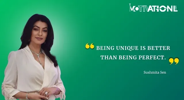 21 Sushmita Sen Motivational Quotes That Inspires You-Being unique is better than being perfect.