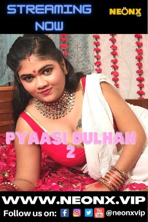 Pyaasi Dulhan 2 (2022) Hindi | x264 WEB-DL | 1080p | 720p | 480p | NeonX Short Films | Download | Watch Online | GDrive | Direct Link