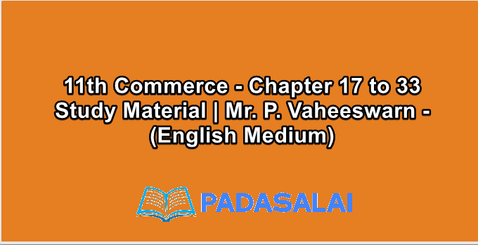 11th Commerce - Chapter 17 to 33 Study Material | Mr. P. Vaheeswarn - (English Medium)