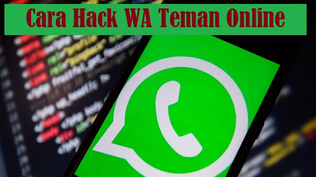  Ada banyak cara hack for WhatsApp yang dapat anda coba Cara Hack WA Teman Online Terbaru