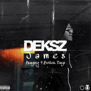 Deksz James - Praying 4 Better Days Download mp3 2021